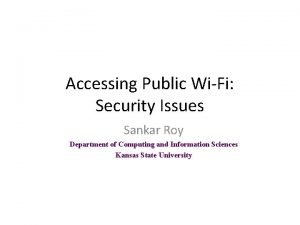 Accessing Public WiFi Security Issues Sankar Roy Department