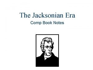 The Jacksonian Era Comp Book Notes DEMOCRACY AT