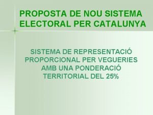 PROPOSTA DE NOU SISTEMA ELECTORAL PER CATALUNYA SISTEMA