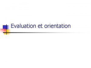 Evaluation et orientation Revenir lorganisation gnrale de lorientation