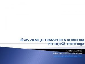 RGAS ZIEMEU TRANSPORTA KORIDORA PIEGUO TERITORIJA Krists LEGZDI