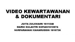 VIDEO KEWARTAWANAN DOKUMENTARI JUITA ZULKHAIRI 1611548 MARNI SULASTRI