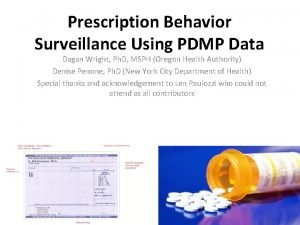 Prescription Behavior Surveillance Using PDMP Data Dagan Wright