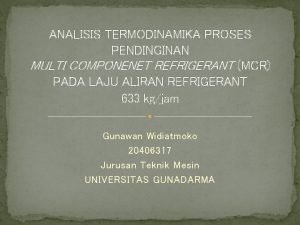 ANALISIS TERMODINAMIKA PROSES PENDINGINAN MULTI COMPONENET REFRIGERANT MCR