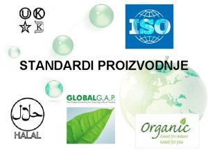 STANDARDI PROIZVODNJE ISO standardi Meunarodna organizacija za standardizaciju