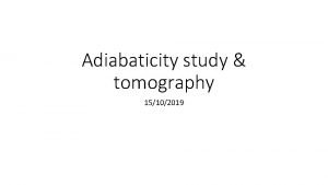 Adiabaticity study tomography 15102019 Adiabaticity of longitudinal dynamics