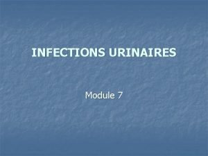 INFECTIONS URINAIRES Module 7 n Un homme de