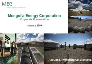 Mongolia Energy Corporation Corporate Presentation January 2009 Focused