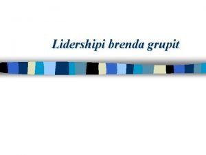 Lidershipi brenda grupit Hyrje n Lidershipi dhe grupet