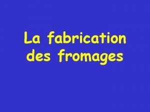 La fabrication des fromages Les diffrentes tapes de