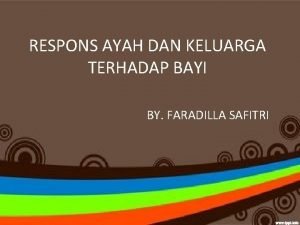 RESPONS AYAH DAN KELUARGA TERHADAP BAYI BY FARADILLA