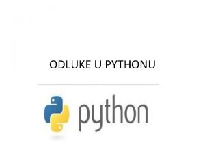 ODLUKE U PYTHONU Ifelse uvjetovanje Ifelse uvjetovanje Ifelse