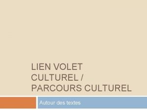 LIEN VOLET CULTUREL PARCOURS CULTUREL Autour des textes