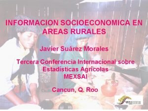 INFORMACION SOCIOECONOMICA EN AREAS RURALES MODELO DE Javier