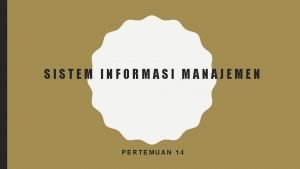 SISTEM INFORMASI MANAJEMEN PERTEMUAN 14 DATA DAN INFORMASI