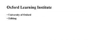 Oxford Learning Institute University of Oxford Editing Editing
