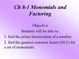 Ch 8 1 Monomials and Factoring Objective Students