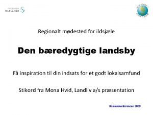 Regionalt mdested for ildsjle Den bredygtige landsby F