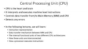Central Processing Unit CPU CPU is the heart