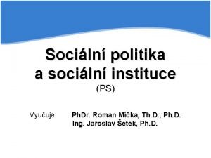 Sociln politika a sociln instituce PS Vyuuje Ph