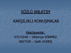 SZL ANLATIM KARILIKLI KONUMALAR Hazrlayanlar 07271045 Viktoriya SNMEZ