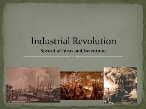 Industrial Revolution Spread of Ideas and Inventions Innovations