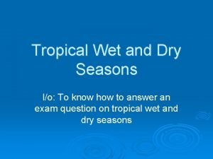 Tropical Wet and Dry Seasons lo To know