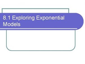 8 1 Exploring Exponential Models What is an