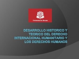 DESARROLLO HISTORICO Y TEORICO DEL DERECHO INTERNACIONAL HUMANITARIO