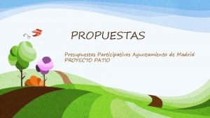 PROPUESTAS Presupuestos Participativos Ayuntamiento de Madrid PROYECTO PATIO