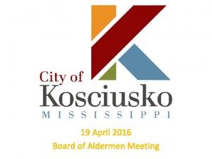 19 April 2016 Board of Aldermen Meeting Objective