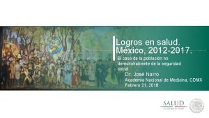 Logros en salud Mxico 2012 2017 El caso