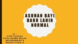 ASUHAN BAYI BARU LAHIR NORMAL BY FITRI FAUZIAH