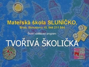 Matesk kola SLUNKO Brno Strnadova 13 544 211