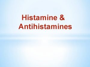 Histamine Antihistamines Histamine is an autacoid chemical messenger