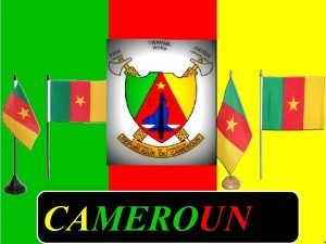 CAMEROUN Nom du pays Rpublique du Cameroun e