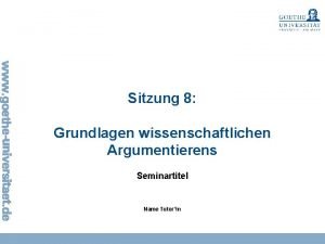 Sitzung 8 Grundlagen wissenschaftlichen Argumentierens Seminartitel Name Tutorin