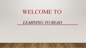 WELCOME TO LEARNING TO READ YOU CAN FOLLOW