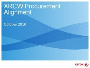 XRCW Procurement Alignment October 2010 XRCW Procurement Alignment