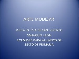 ARTE MUDJAR VISITA IGLESIA DE SAN LORENZO SAHAGN