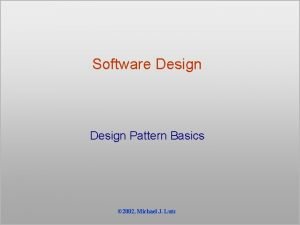 Software Design Pattern Basics 2002 Michael J Lutz