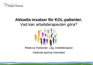 Aktuella insatser fr KOLpatienter Vad kan arbetsterapeuten gra