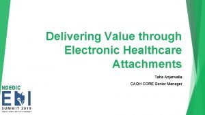 Delivering Value through Electronic Healthcare Attachments Taha Anjarwalla