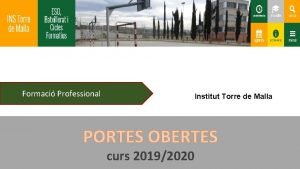 Formaci Professional Institut Torre de Malla PORTES OBERTES
