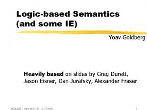 Logicbased Semantics and some IE Yoav Goldberg Heavily