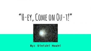 Hey come on out shinichi hoshi
