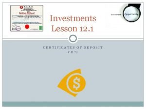 Investments Lesson 12 1 CERTIFICATES OF DEPOSIT CDS