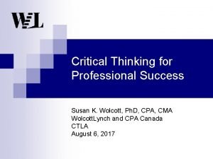 Critical Thinking for Professional Success Susan K Wolcott