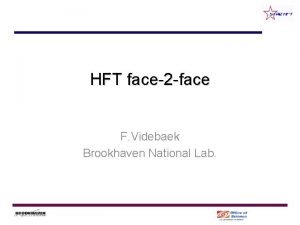 HFT face2 face F Videbaek Brookhaven National Lab