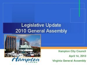 Legislative Update 2010 General Assembly Hampton City Council